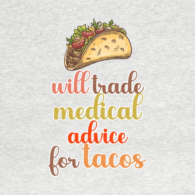 Will Trade Medical Advice For Tacos by nextneveldesign